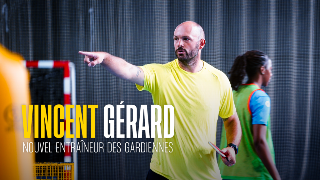 VINCENT GÉRARD, NOUVEL ENTRAÎNEUR DES GARDIENNES.